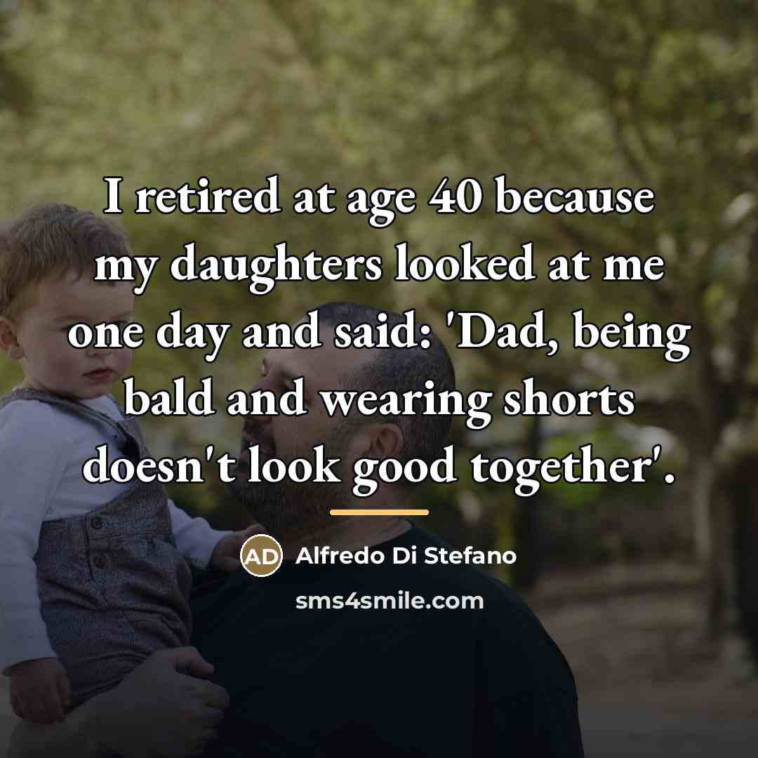 “I retired at age 40 because my daughters looked at…” quote by Alfredo Di Stefano
