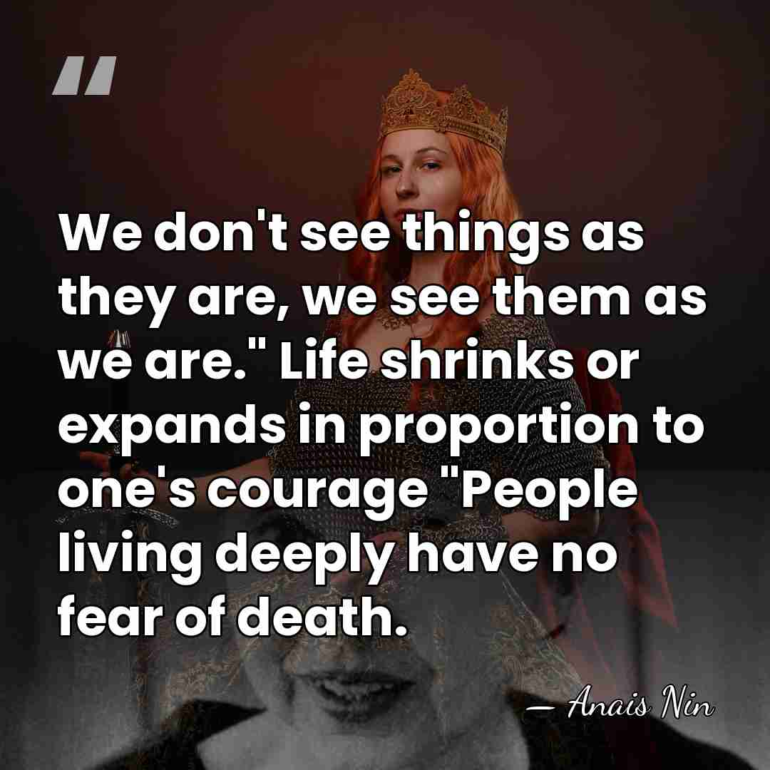 We don't see things as they are, we see them as we&hellip; - Anais Nin