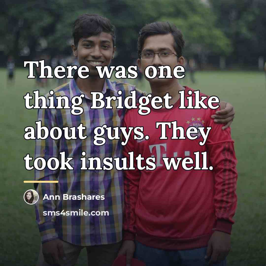 “There was one thing Bridget like about guys. They took…” quote by Ann Brashares