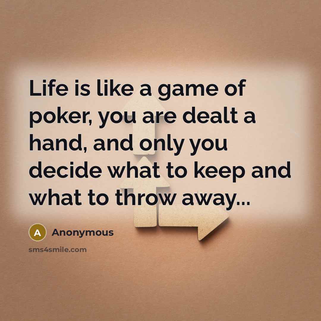 “Life is like a game of poker, you are dealt…” quote by Anonymous