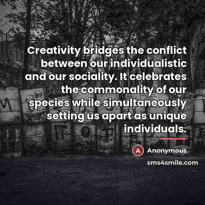 “Creativity bridges the conflict between our individualistic and our sociality.…” quote by Anonymous