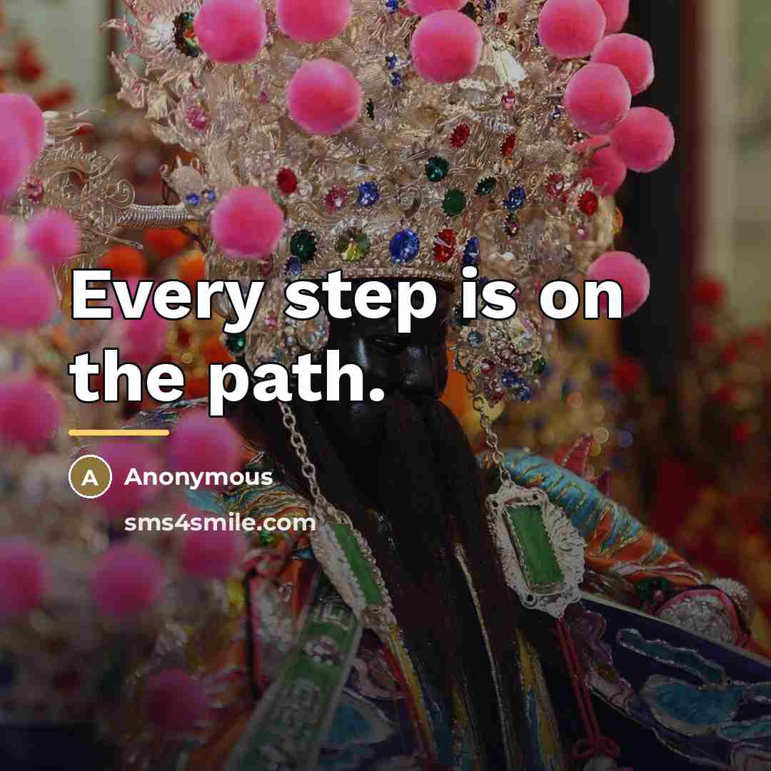“Every step is on the path.…” quote by Anonymous