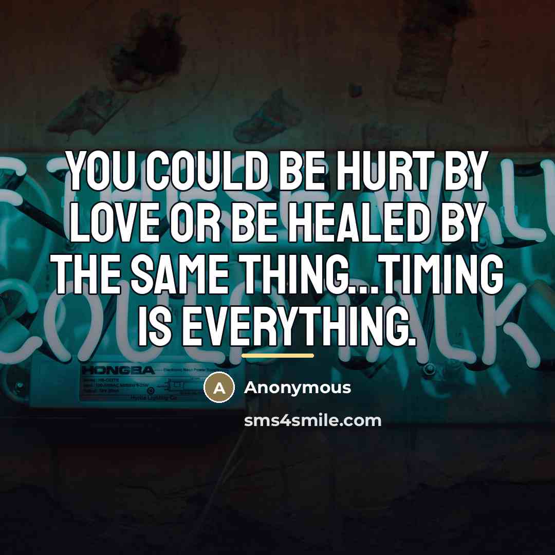 “You could be hurt by love or be healed by…” quote by Anonymous