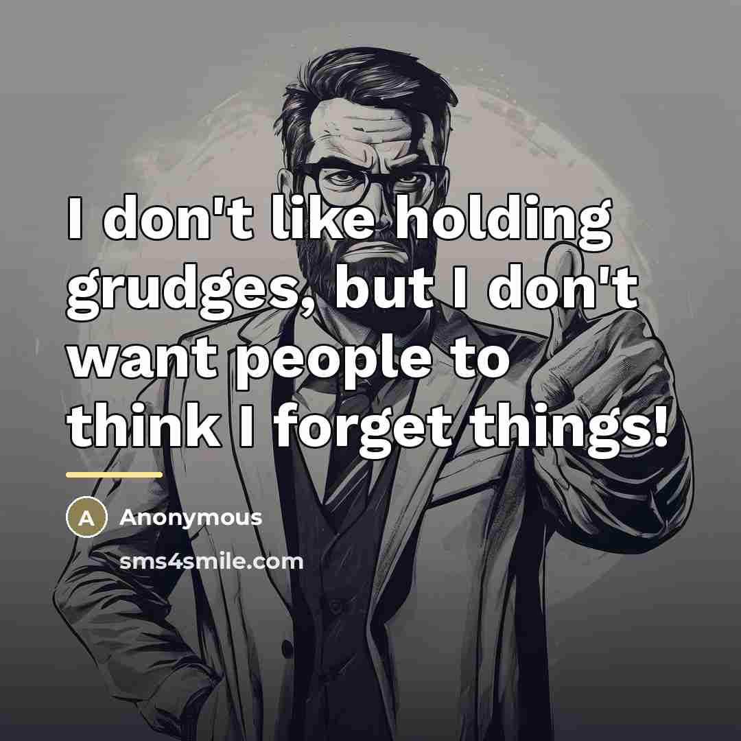 “I don't like holding grudges, but I don't want people…” quote by Anonymous