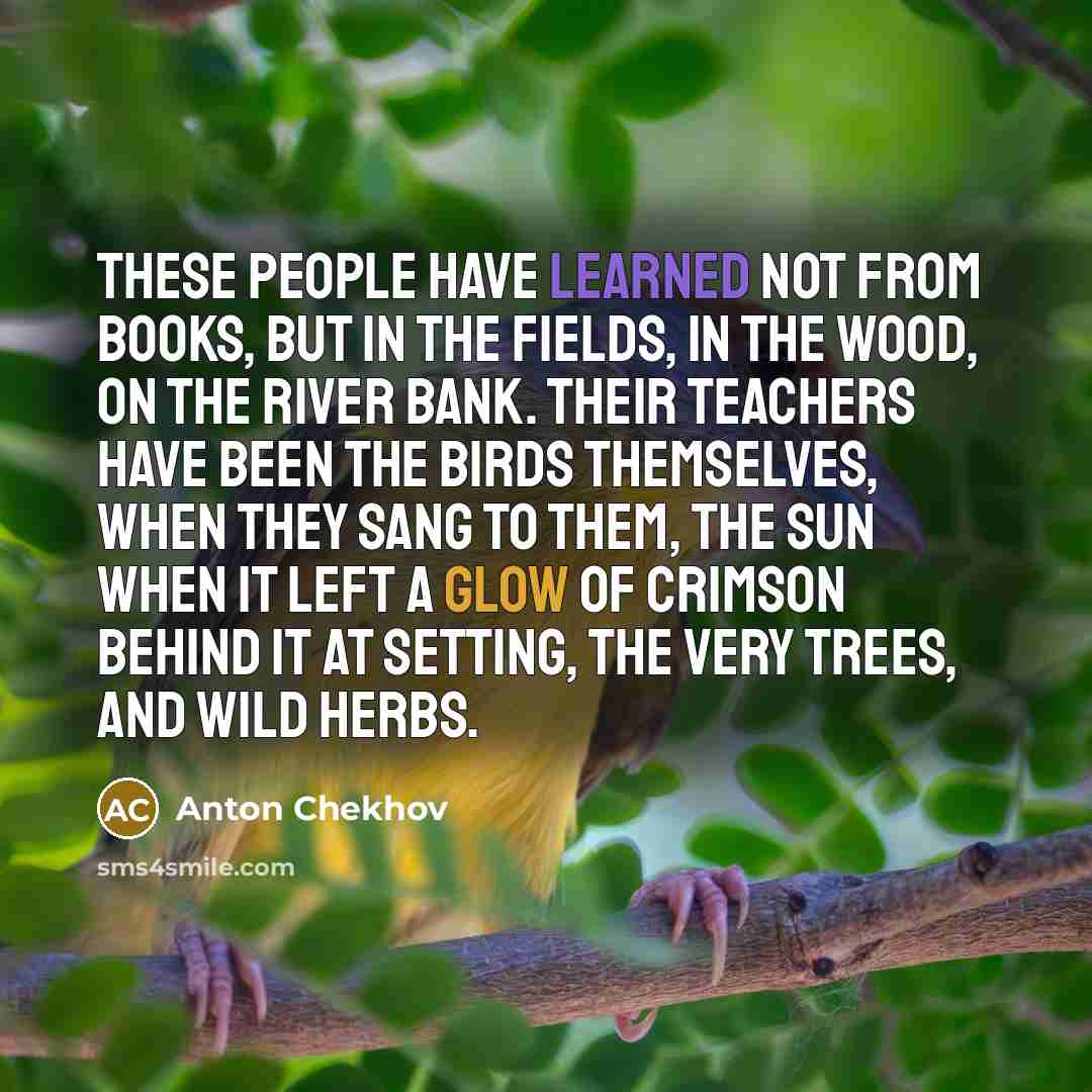 “These people have learned not from books, but in the…” quote by Anton Chekhov