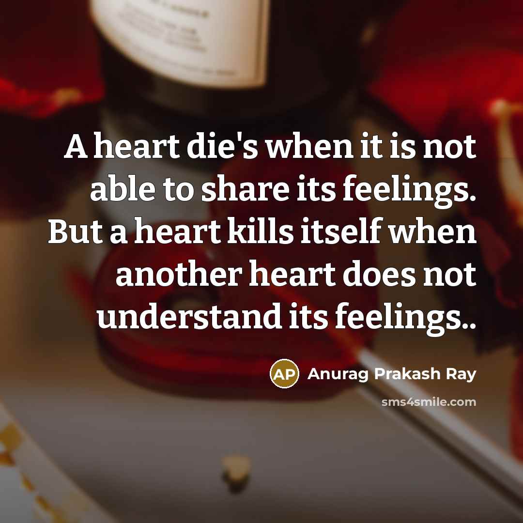 “A heart die's when it is not able to share…” quote by Anurag Prakash Ray