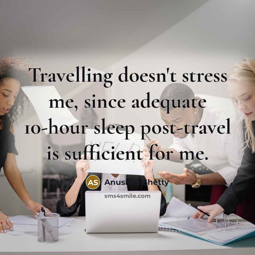 “Travelling doesn't stress me, since adequate 10-hour sleep post-travel is…” quote by Anushka Shetty