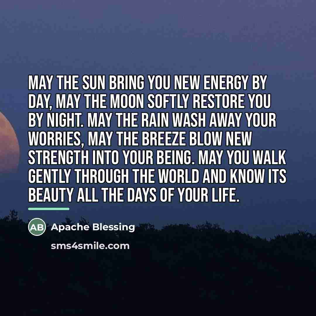 “May the sun bring you new energy by day, may…” quote by Apache Blessing