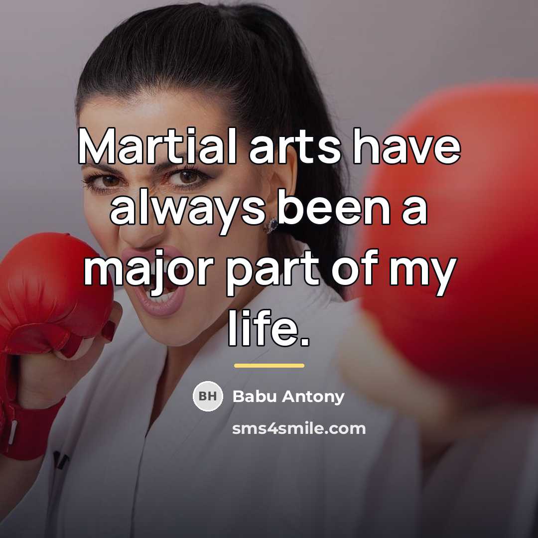 “Martial arts have always been a major part of my…” quote by Babu Antony