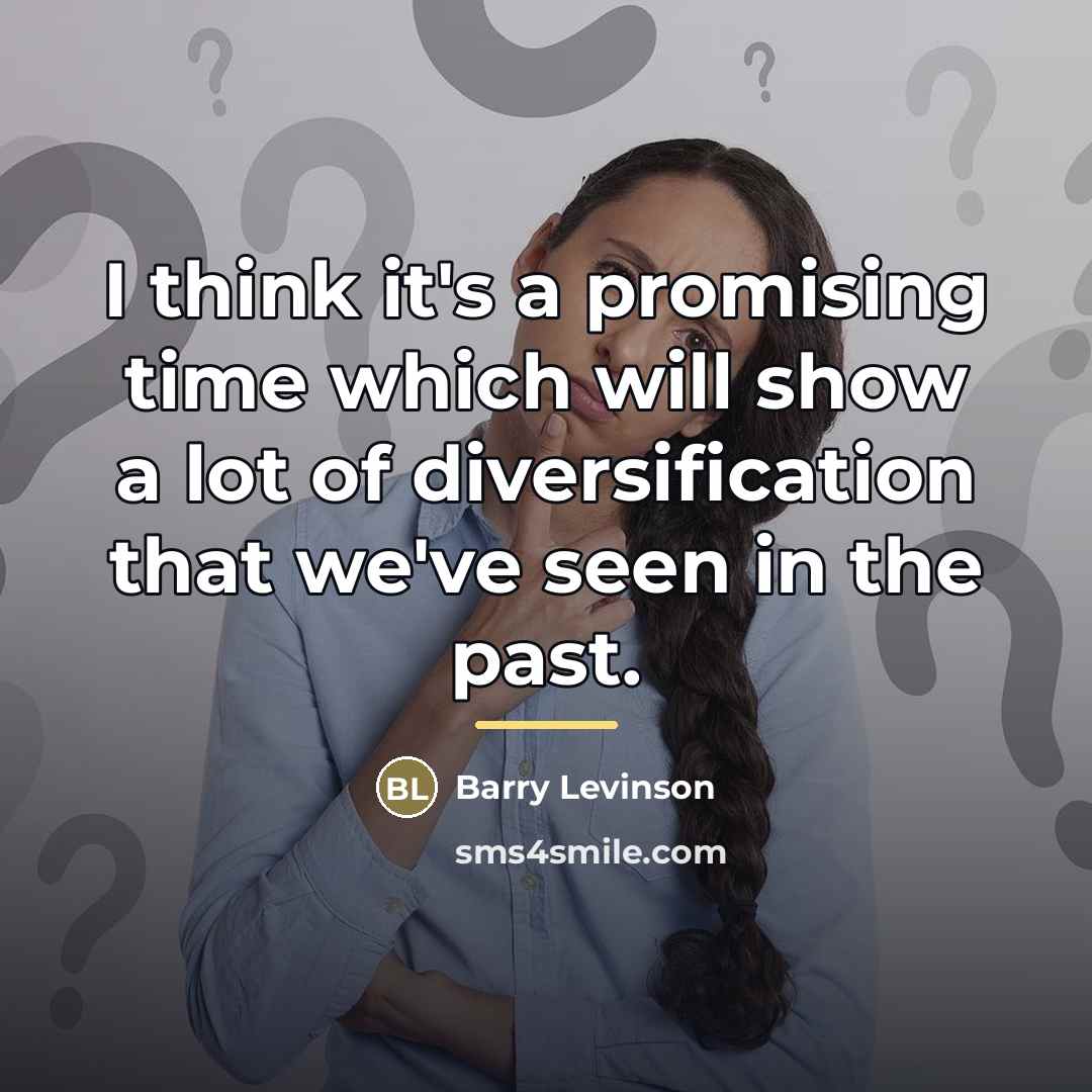 “I think it's a promising time which will show a…” quote by Barry Levinson