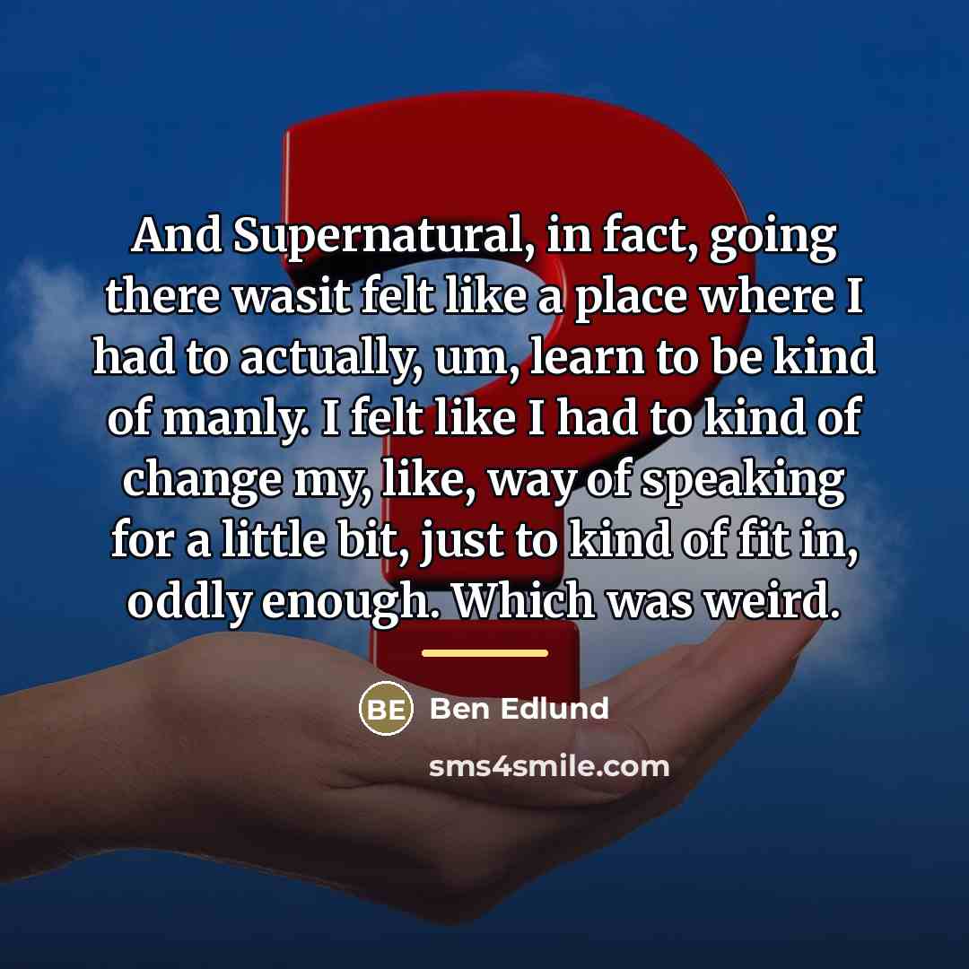 “And Supernatural, in fact, going there wasit felt like a…” quote by Ben Edlund