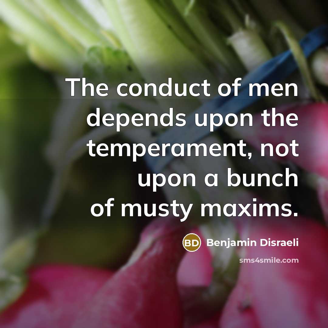 “The conduct of men depends upon the temperament, not upon…” quote by Benjamin Disraeli