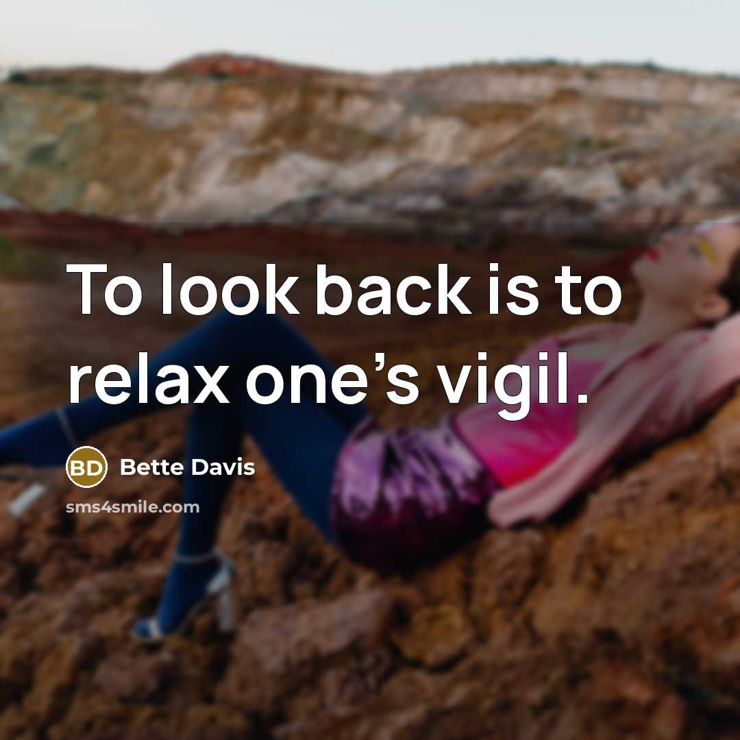 “To look back is to relax one's vigil.” quote by Bette Davis