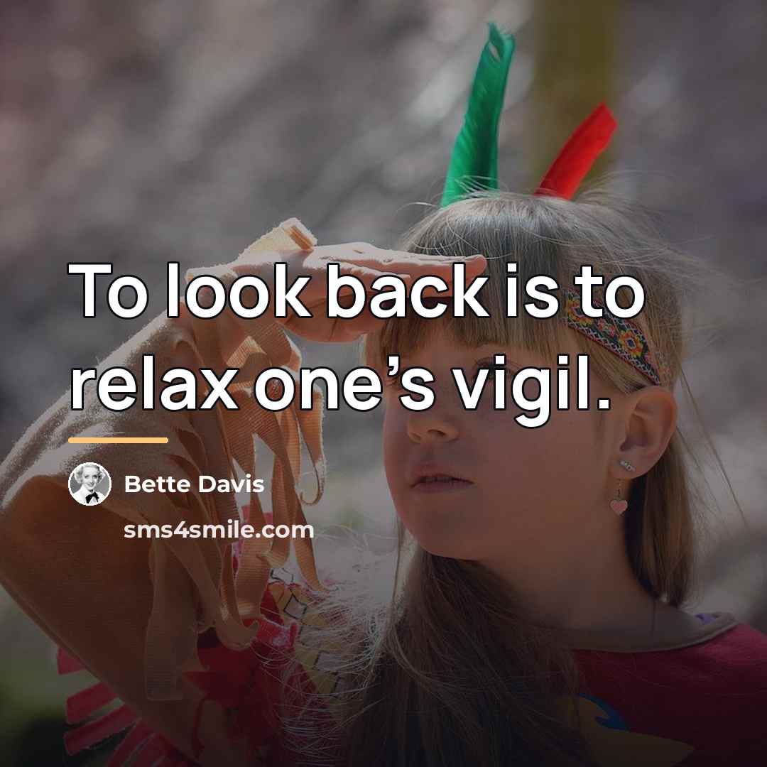 “To look back is to relax one's vigil.…” quote by Bette Davis