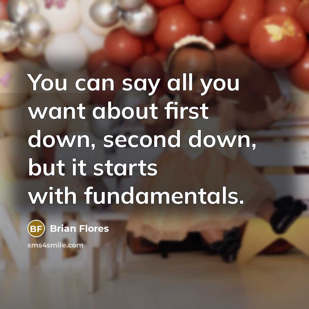 “You can say all you want about first down, second…” quote by Brian Flores