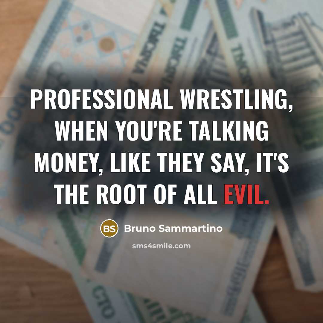 “Professional wrestling, when you're talking money, like they say, it's…” quote by Bruno Sammartino