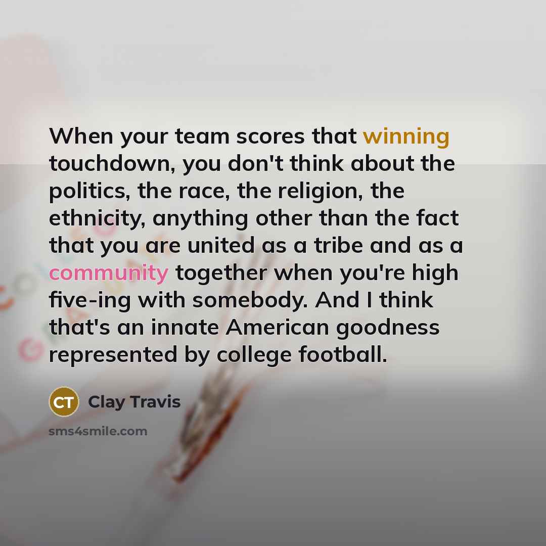 “When your team scores that winning touchdown, you don't think…” quote by Clay Travis