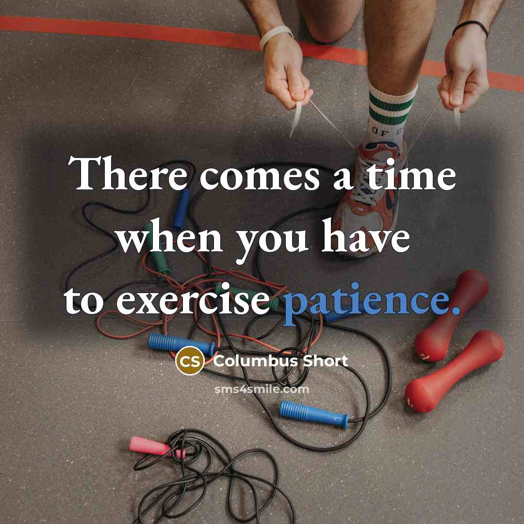 “There comes a time when you have to exercise patience.” quote by Columbus Short