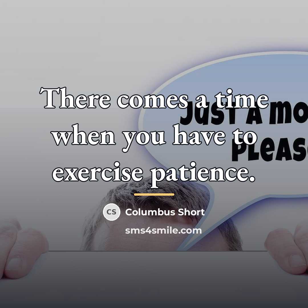 “There comes a time when you have to exercise patience.…” quote by Columbus Short