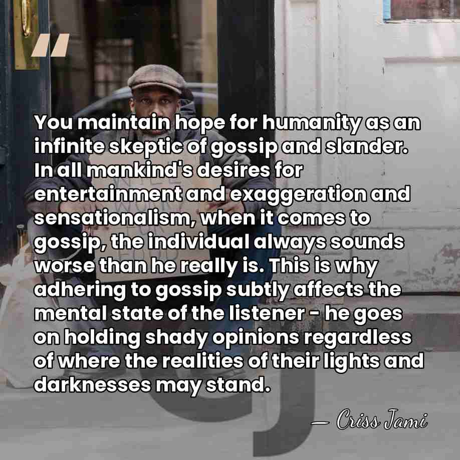 You maintain hope for humanity as an infinite skeptic of gossip and&hellip; - Criss Jami