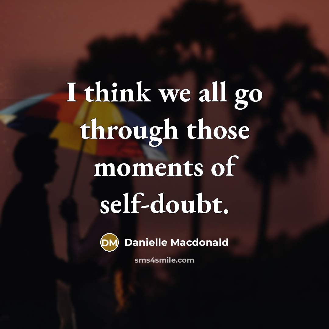 “I think we all go through those moments of self-doubt.…” quote by Danielle Macdonald