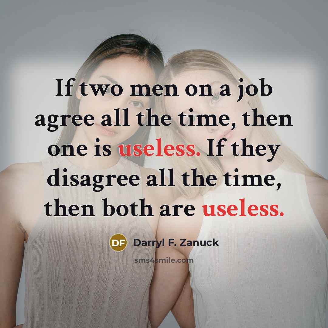 “If two men on a job agree all the time,…” quote by Darryl F. Zanuck