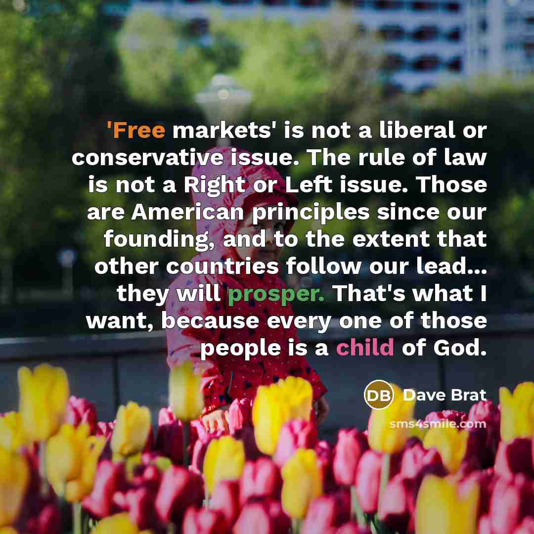 “'Free markets' is not a liberal or conservative issue. The…” quote by Dave Brat