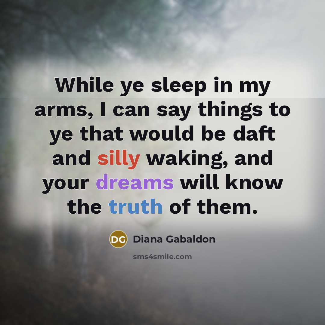 “While ye sleep in my arms, I can say things…” quote by Diana Gabaldon