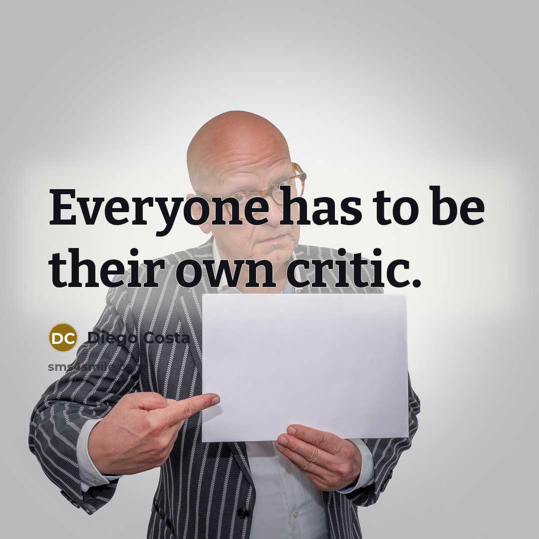 “Everyone has to be their own critic.…” quote by Diego Costa