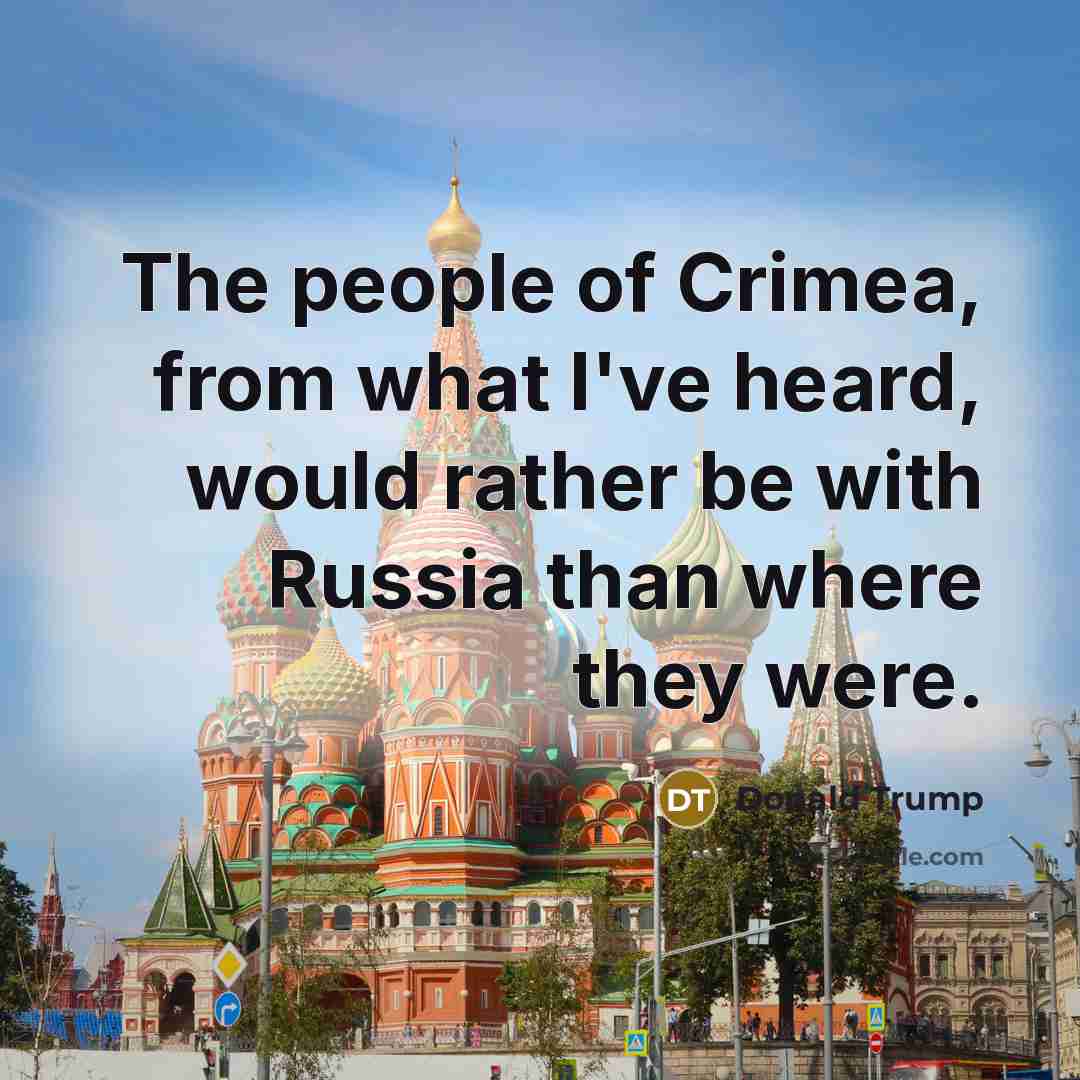 “The people of Crimea, from what I've heard, would rather…” quote by Donald Trump