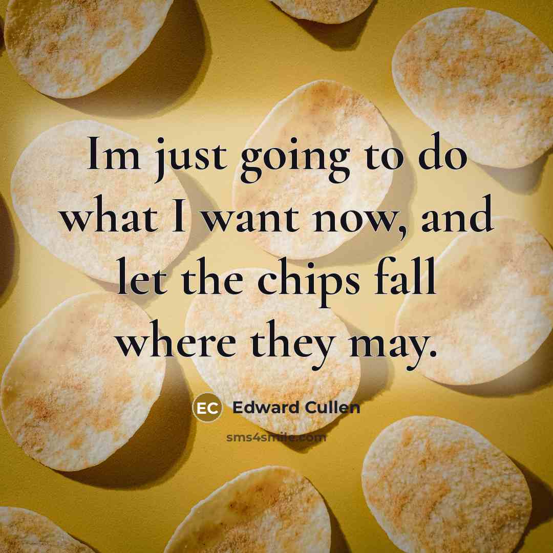 “Im just going to do what I want now, and…” quote by Edward Cullen