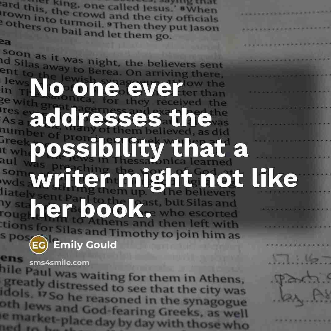 “No one ever addresses the possibility that a writer might…” quote by Emily Gould