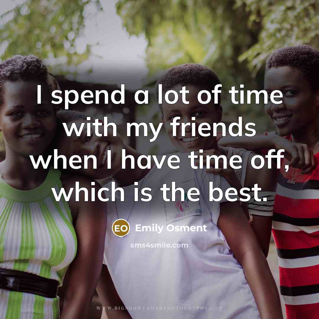 “I spend a lot of time with my friends when…” quote by Emily Osment