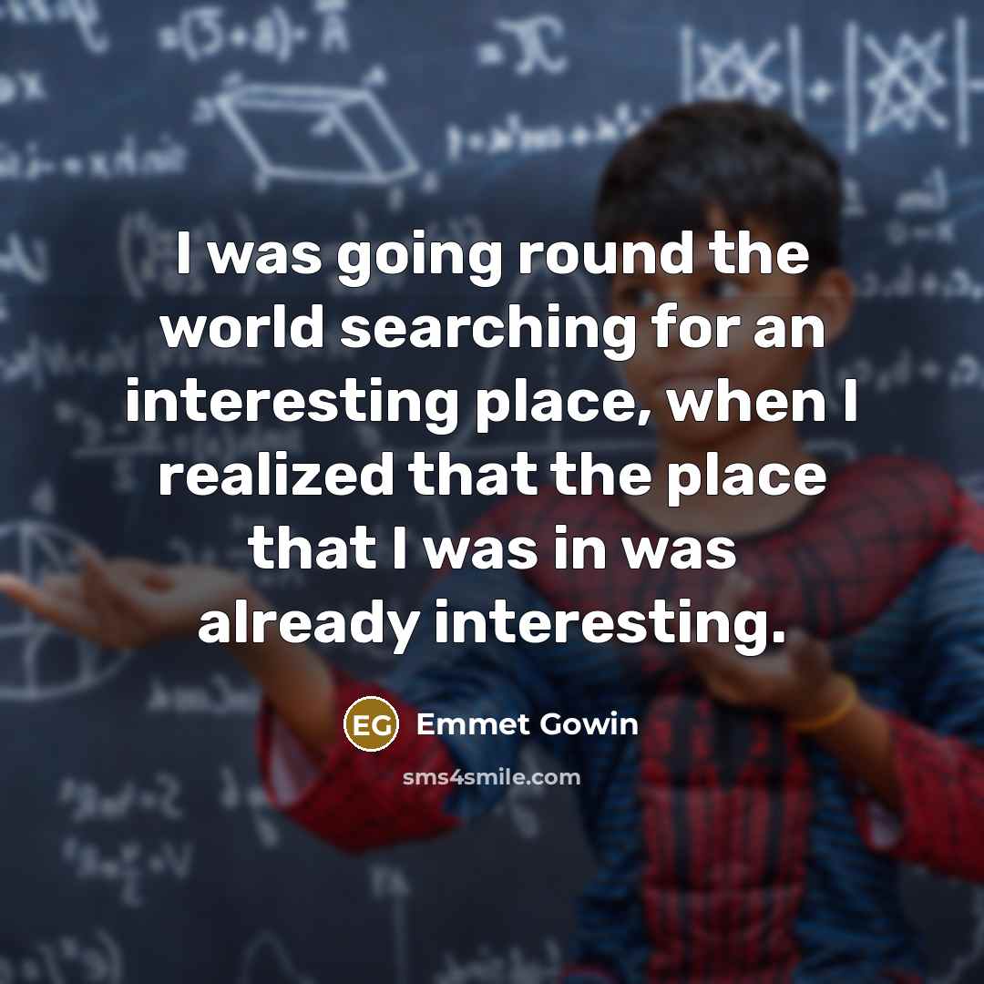 “I was going round the world searching for an interesting…” quote by Emmet Gowin