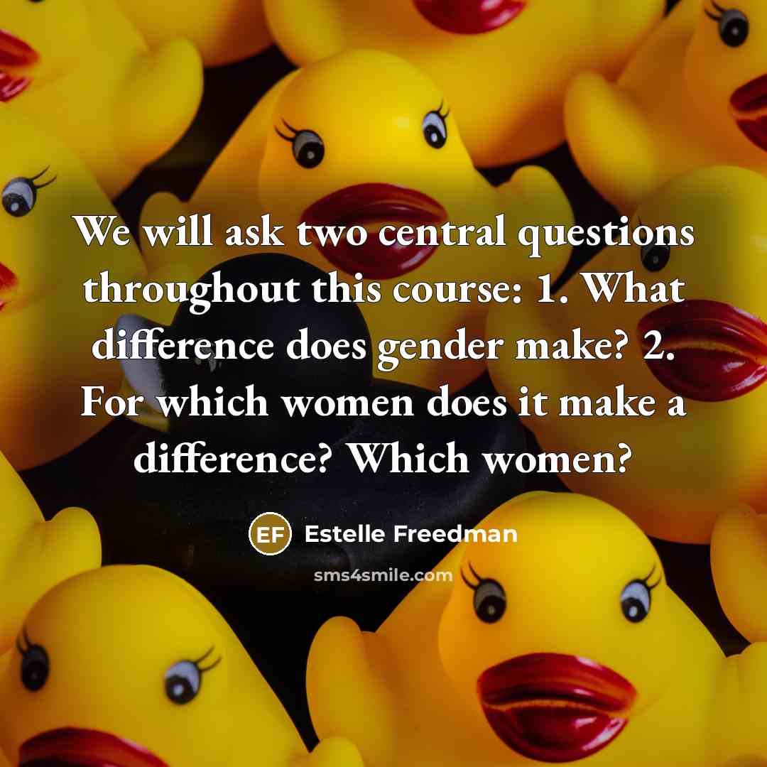 “We will ask two central questions throughout this course: 1.…” quote by Estelle Freedman