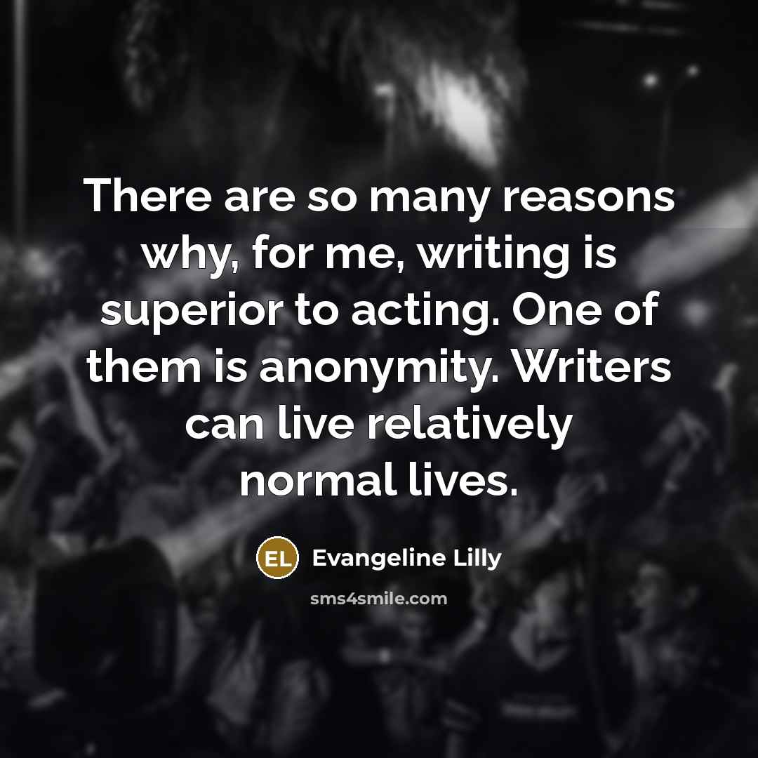 “There are so many reasons why, for me, writing is…” quote by Evangeline Lilly