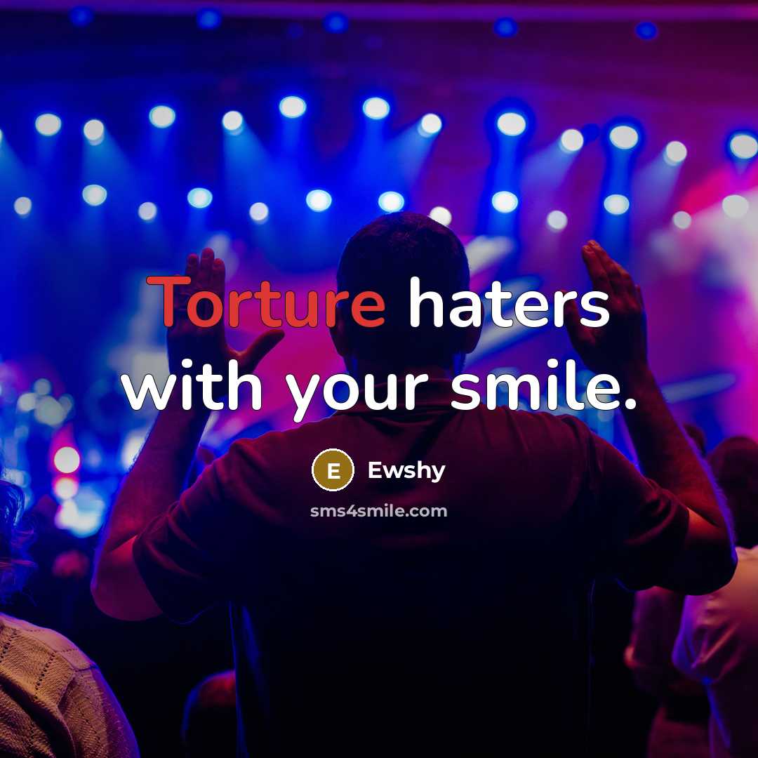 “Torture haters with your smile.…” quote by Ewshy