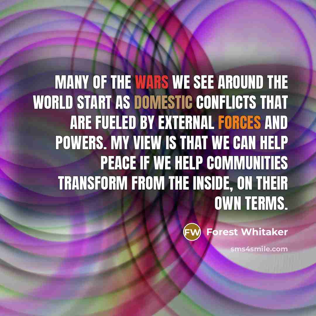 “Many of the wars we see around the world start…” quote by Forest Whitaker