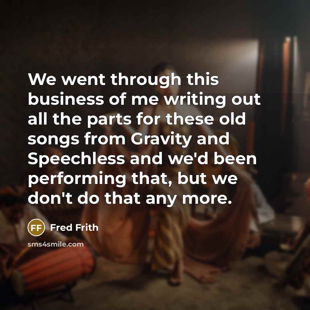 “We went through this business of me writing out all…” quote by Fred Frith