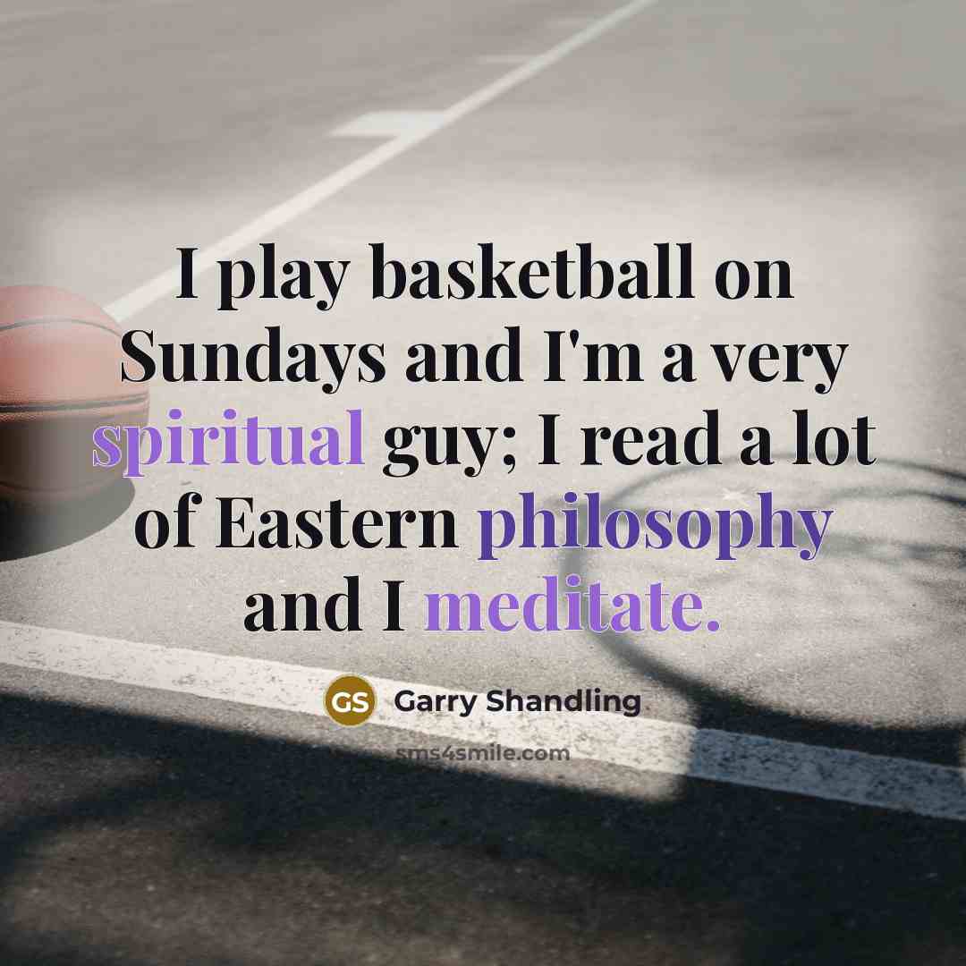 “I play basketball on Sundays and I'm a very spiritual…” quote by Garry Shandling