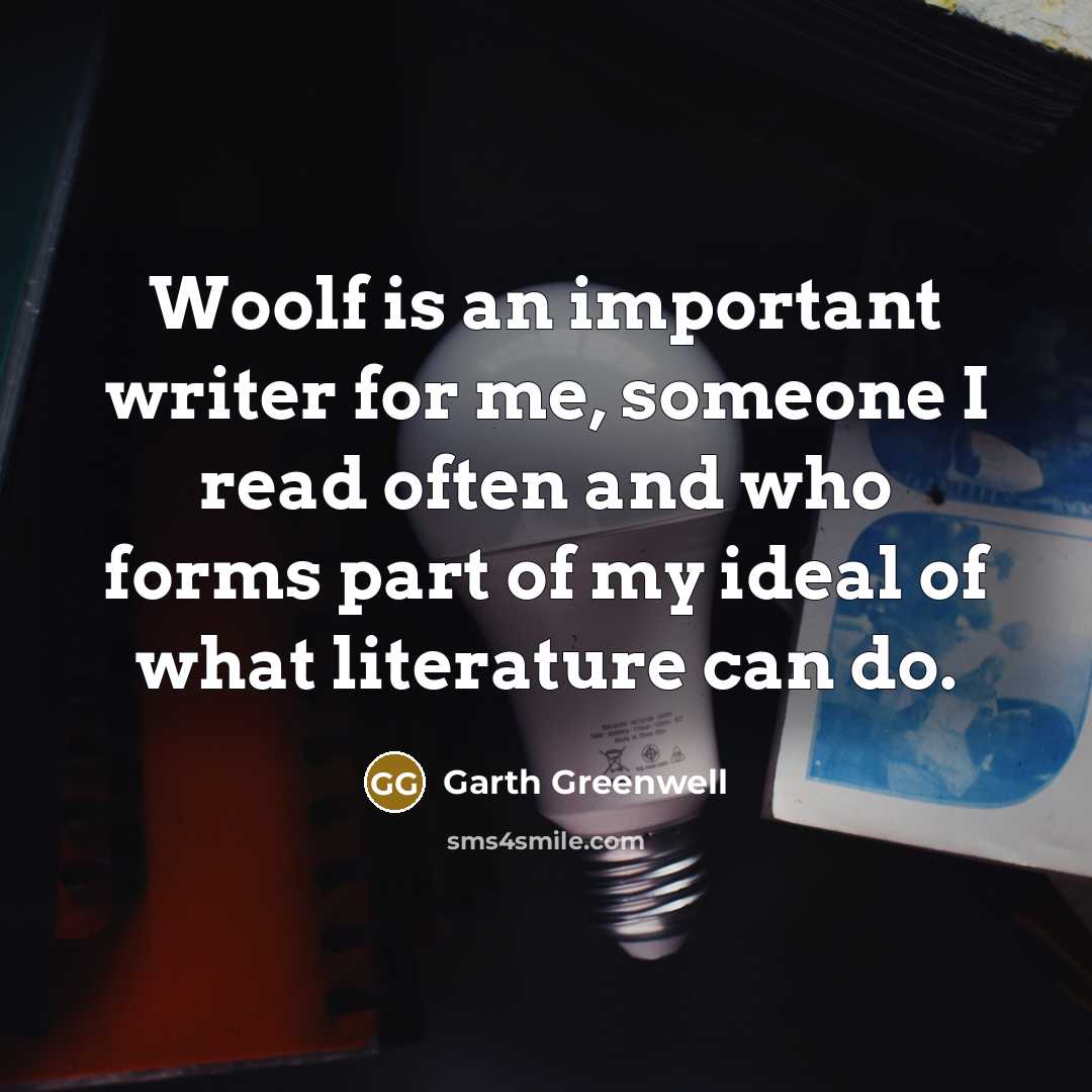 “Woolf is an important writer for me, someone I read…” quote by Garth Greenwell