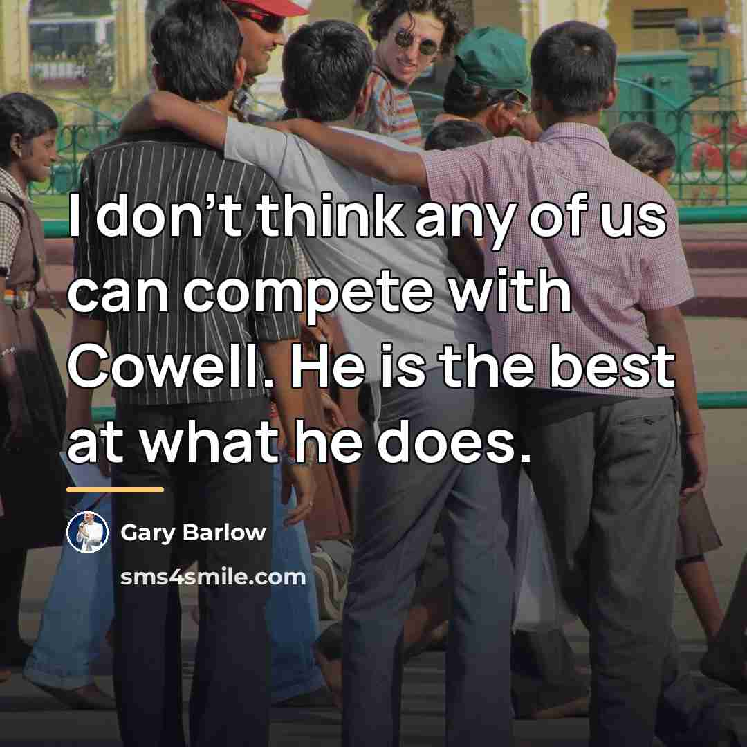 “I don't think any of us can compete with Cowell.…” quote by Gary Barlow