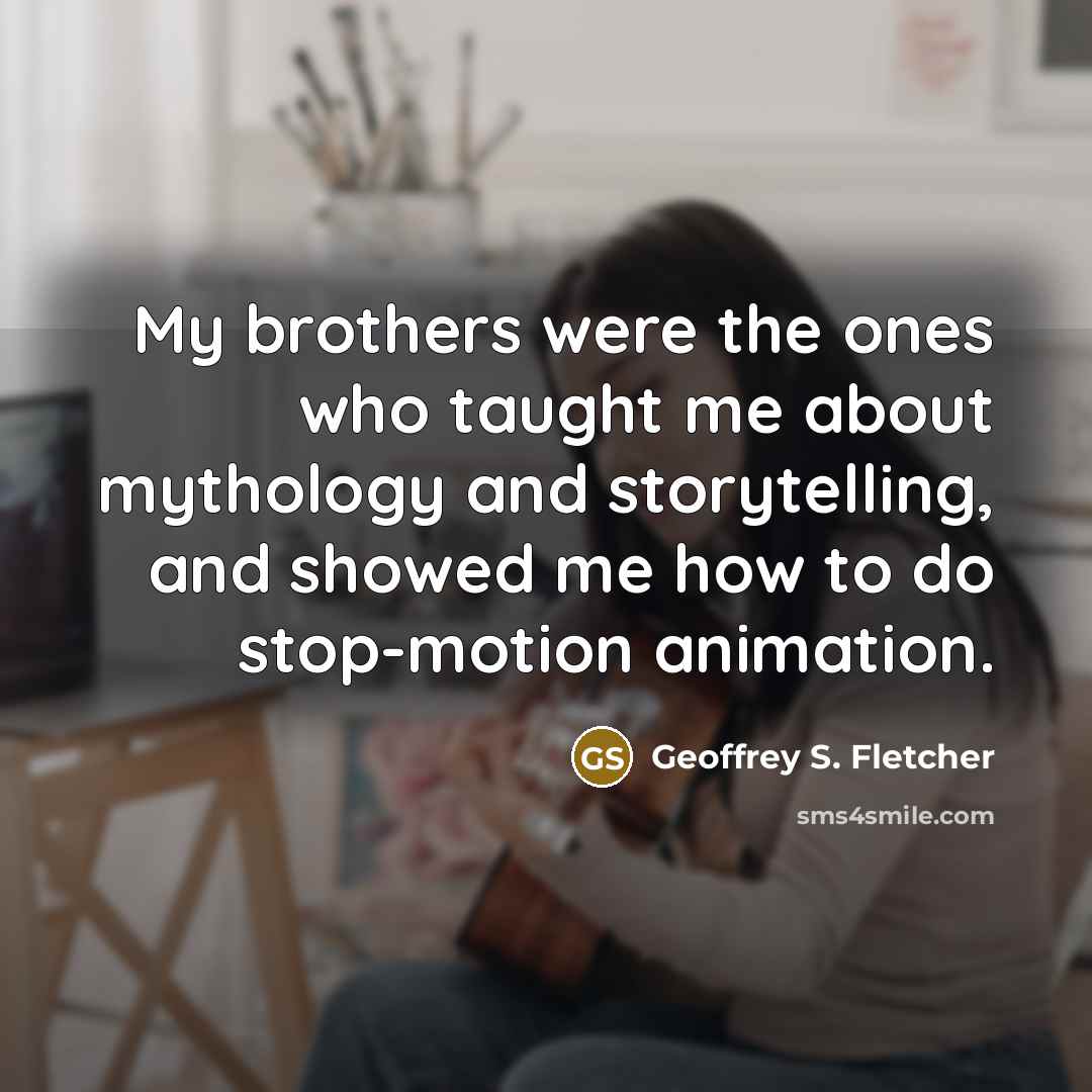 “My brothers were the ones who taught me about mythology…” quote by Geoffrey S. Fletcher