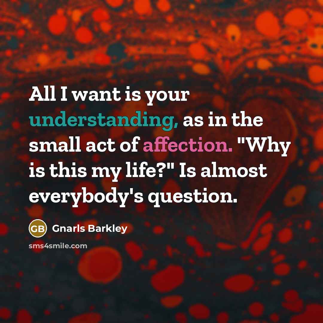 “All I want is your understanding, as in the small…” quote by Gnarls Barkley