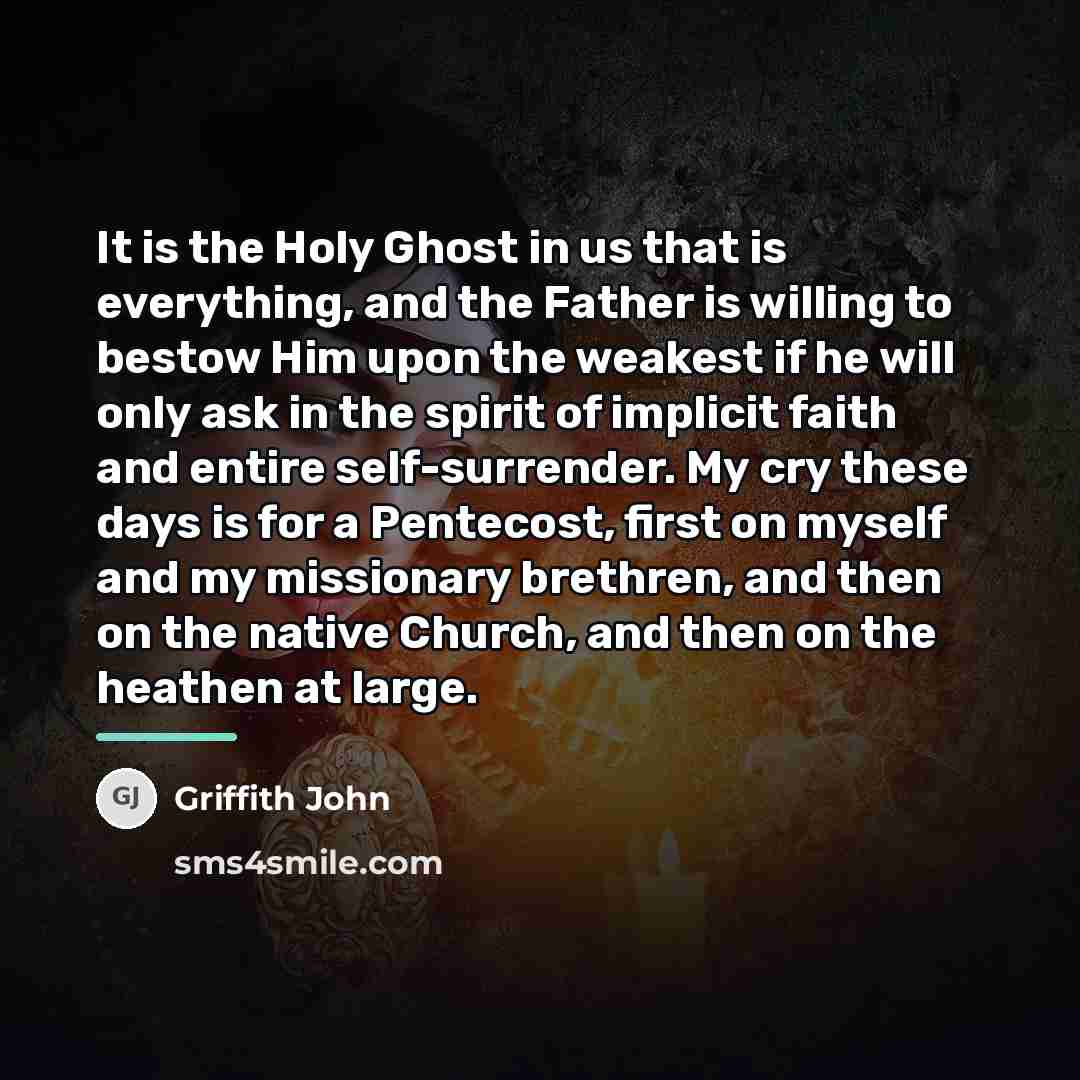 “It is the Holy Ghost in us that is everything,…” quote by Griffith John