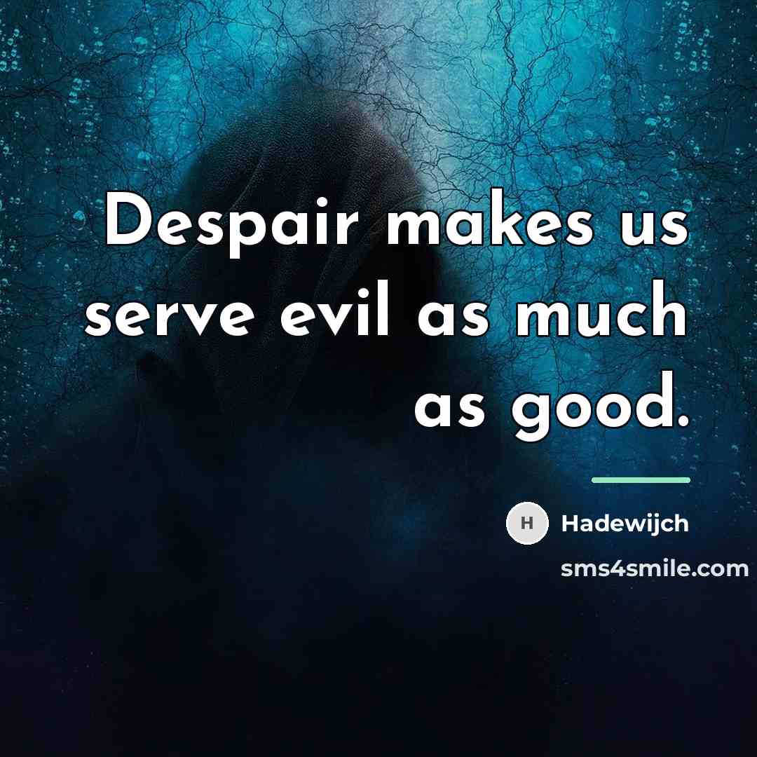 “Despair makes us serve evil as much as good.…” quote by Hadewijch