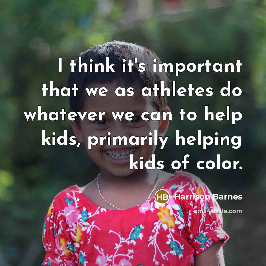 “I think it's important that we as athletes do whatever we can to help kids, primarily helping kids of color.” quote by Harrison Barnes