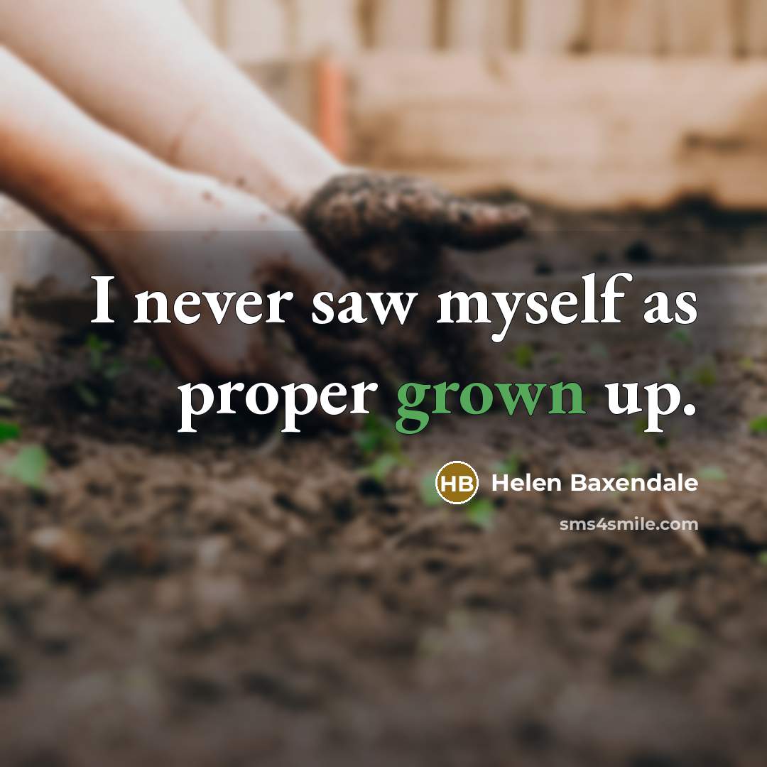 “I never saw myself as proper grown up.” quote by Helen Baxendale