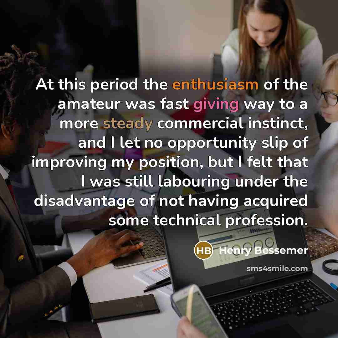 “At this period the enthusiasm of the amateur was fast…” quote by Henry Bessemer