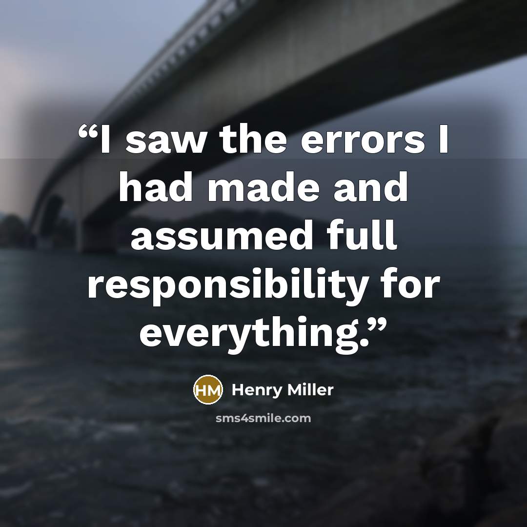 “I saw the errors I had made and assumed full responsibility for everything.” quote by Henry Miller